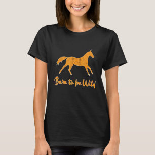 Horse Saying I Barn To Be Wild I Horse Work Horse T-Shirt
