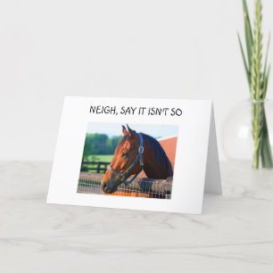 HORSE SAYS "NEIGH SAY IT ISN'T SO THAT YOU ARE 40" CARD