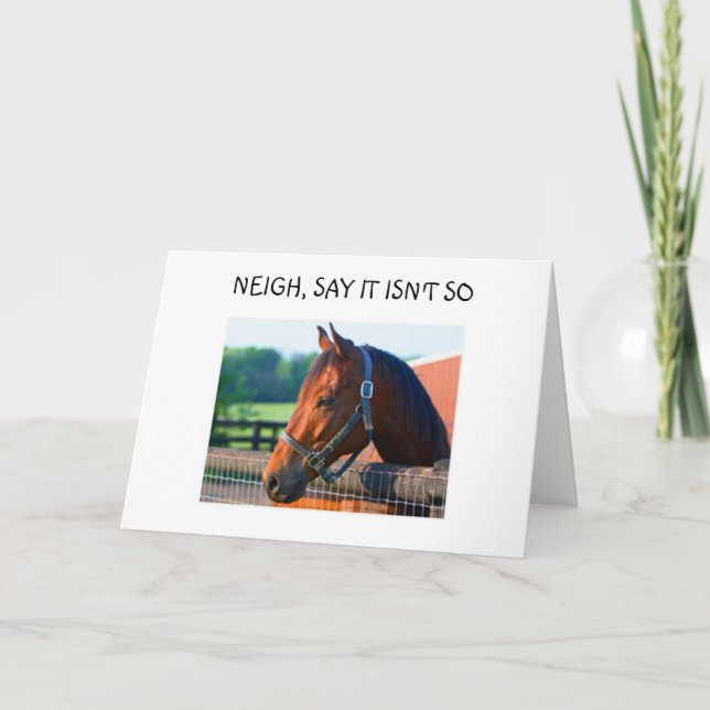 HORSE SAYS "NEIGH SAY IT ISN'T SO THAT YOU ARE 40" CARD (Front)