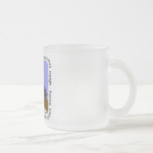 Horse Says Neigh Tshirts and Gifts Frosted Glass Coffee Mug (Right)