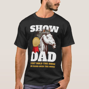 Horse Show Dad Show Mum T-Shirt