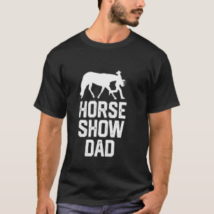 horse show dad T-Shirt