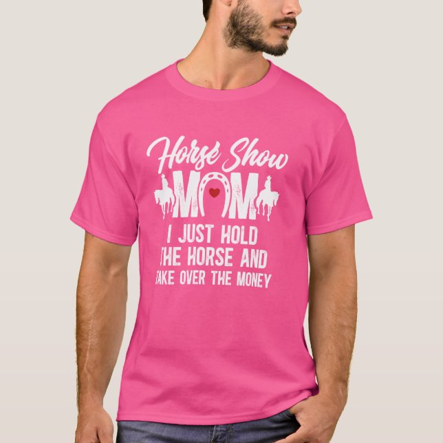 Horse Show Mum Hold The Horse Show Mother Equestri T-Shirt (Front)