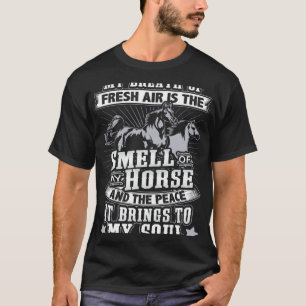Horse Smell of horse peace my soul T-Shirt