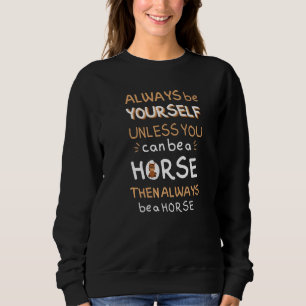 Horse Tee Always Be Yourself Unless You Can Be A H