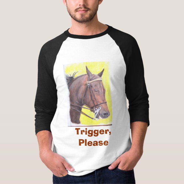Horse, Trigger, Please T-Shirt (Front)