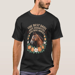 Horseback Daddy, The Best Dads Have Daughters Who T-Shirt