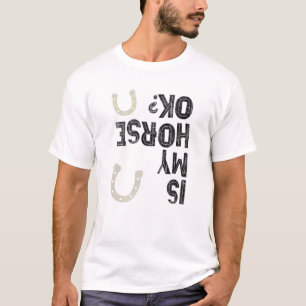 Horseback Rider IS MY HORSE OKAY? Equestrian Team T-Shirt