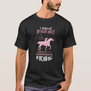 Horseback Riding Equestrian I Followed My Heart Ri T-Shirt