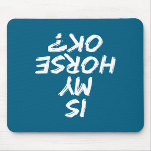Horseback Riding Funny Saying Is My Horse Ok Horse Mouse Pad