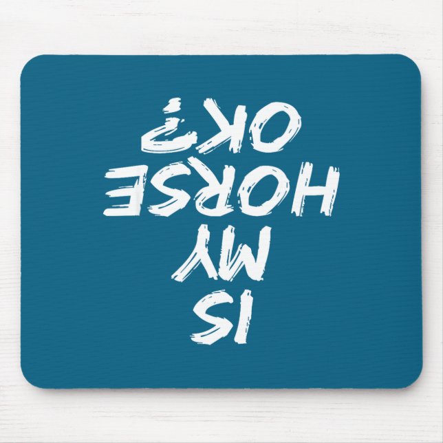 Horseback Riding Funny Saying Is My Horse Ok Horse Mouse Pad (Front)