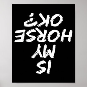 Horseback Riding Funny Saying Is My Horse Ok Horse Poster