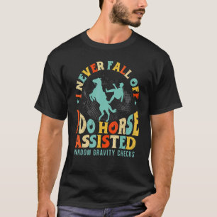 Horseback Riding Horse Assisted Gravity Checks Equ T-Shirt