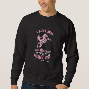 Horseback Riding I Don't Need Therapy Equestrian H Sweatshirt