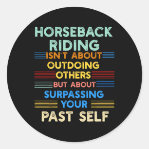 Horseback Riding Is Outwork Your Past Self Positiv Classic Round Sticker