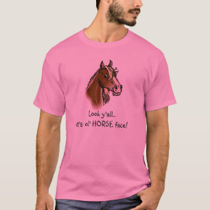 Horseface, Look y'all..It's ol' HORSE face! T-Shirt