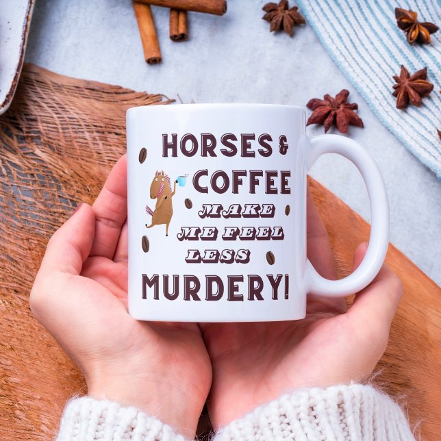 Horses and Coffee make me feel less MURDERY! Mug (Horses and coffee make me feel less murdery mug)
