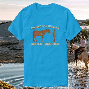 Horses and Humans, Better Together   Cowgirl T-Shirt