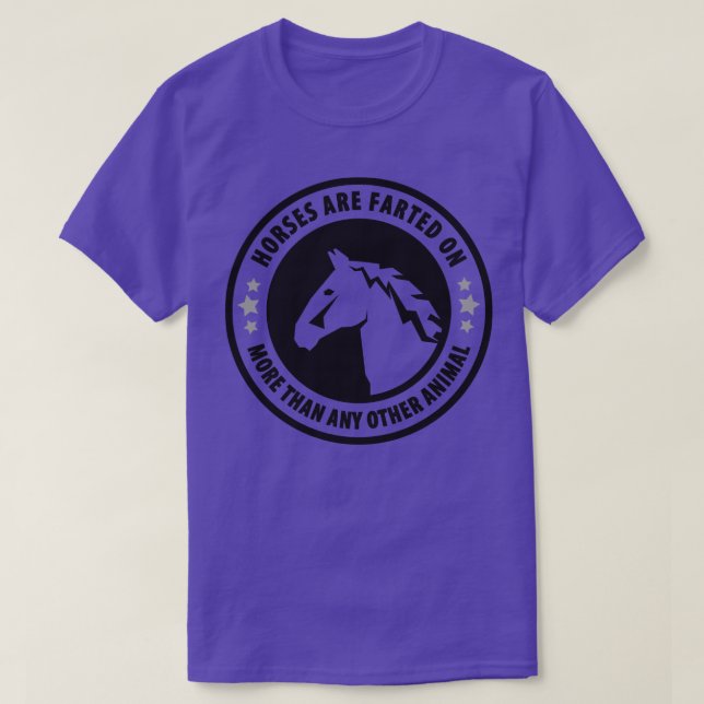 Horses Are Farted On More Than Any Other Animal 1 T-Shirt (Design Front)