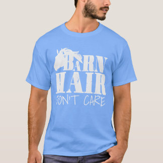 Horses Barn Hair Dont Care Horse T-Shirt