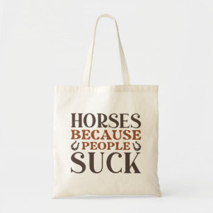 Horses Because People Suck Tote Bag