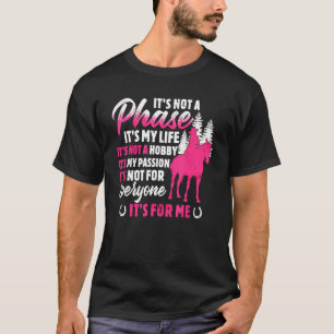 Horses Girl It's Not A Phase It's My Life It's Not T-Shirt