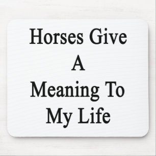 Horses Give A Meaning To My Life Mouse Pad