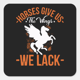 Horses Give us Wings we lack Square Sticker