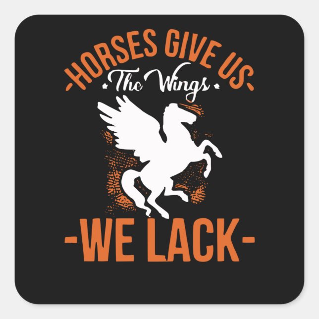 Horses Give us Wings we lack Square Sticker (Front)