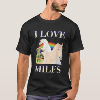 Horses I Love Milfs Funny For Men Women T-Shirt