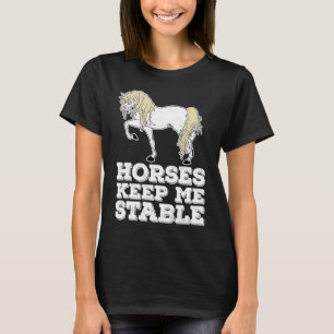 Horses Keep Me Stable Equestrian Horse Riding T-Shirt