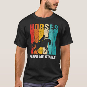 Horses Keep me Stable Horse Horseback Rider T-Shirt