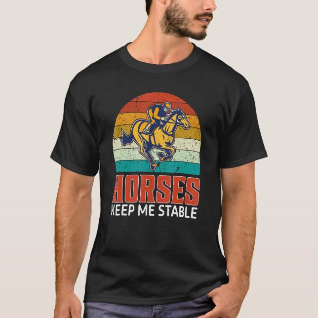 Horses Keep Me Stable   Horse T-Shirt (Front)