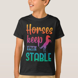 Horses Keep Me Stable Horseback Riding Girl T-Shirt