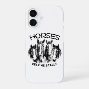 Horses Keep Me Stable - Horses Animal Enthusiasts iPhone 16 Case