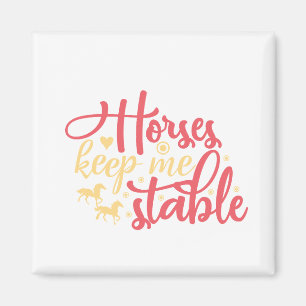 Horses Keep Me Stable Magnet