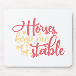 Horses Keep Me Stable Mouse Pad