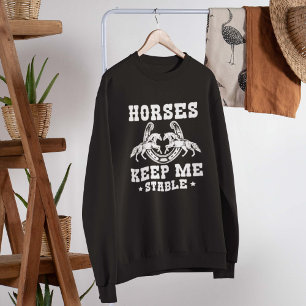 Horses Keep Me Stable Sweatshirt