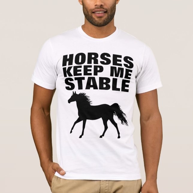 HORSES KEEP ME STABLE T-SHIRTS (Front)