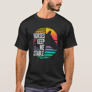 Horses Keep Me Stable Vintage Retro Horse T-Shirt