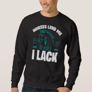 Horses Lend Me The Wings I Lack Sweatshirt