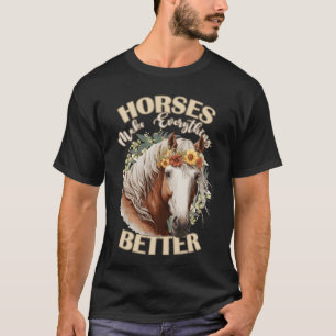Horses Make Everything Better Cute Farm Animal Flo T-Shirt