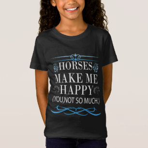 Horses Make Me Happy But You Not So Much T-Shirt