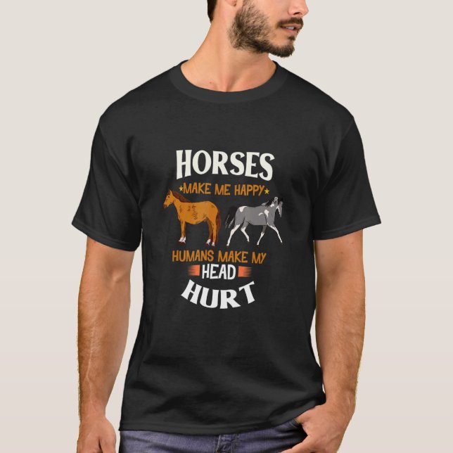 Horses Make Me Happy Humans Make My Head Hurt Hors T-Shirt (Front)