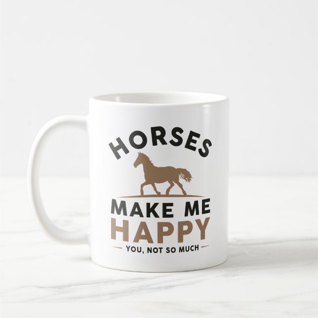 Horses Make Me Happy You Not So Much Coffee Mug (Left)