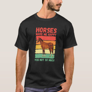 Horses Make Me Happy You Not So Much T-Shirt
