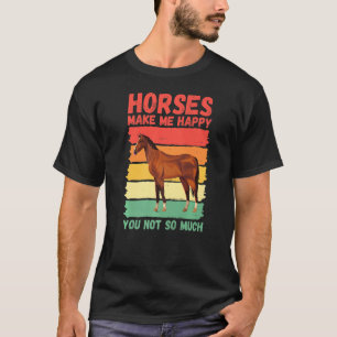 Horses Make Me Happy You Not So Much T-Shirt