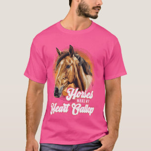 Horses Make My Heart Gallop featuring a cute horse T-Shirt