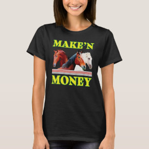 Horses Makeu2019n Money For Man Woman T-Shirt