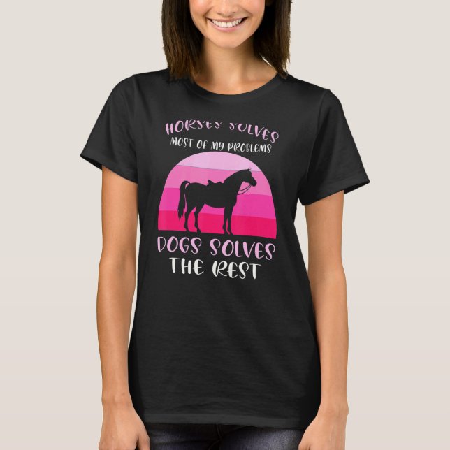 Horses Solves Most Dogs Horses T-Shirt (Front)